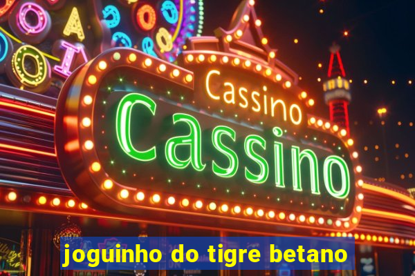 joguinho do tigre betano